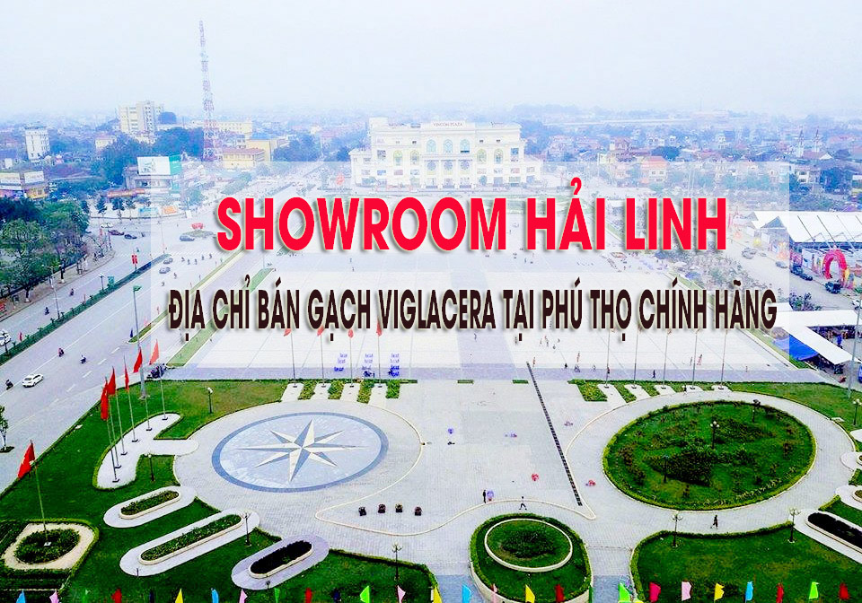 Showroom Hải Linh địa chỉ mua gạch Viglacera chính hãng tại Phú Thọ
