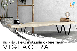 Viglacera có sản xuất gạch lát nền chống trơn không? Ưu điểm là gì? Mua ở đâu giá tốt?