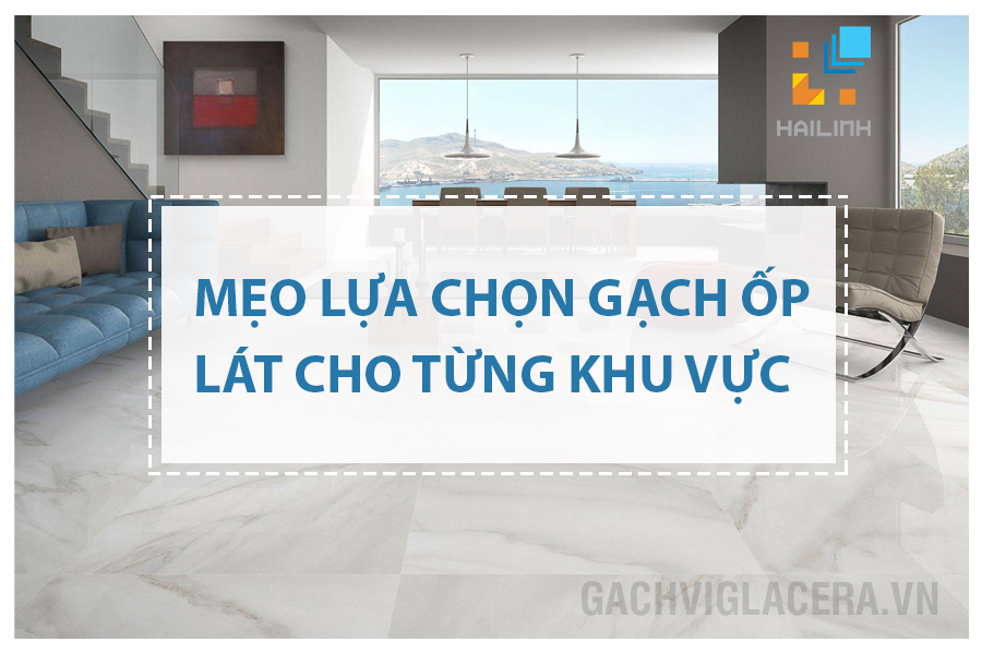 Mẹo lựa chọn gạch ốp lát cho từng khu vực