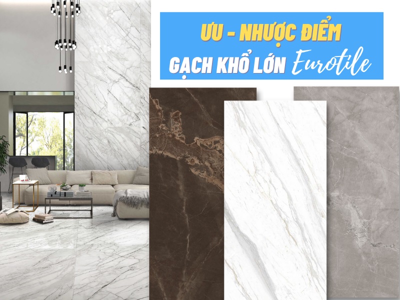 uu-nhuoc-diem-gach-kho-lon Ưu - Nhược điểm của gạch khổ lớn Eurotile Viglacera