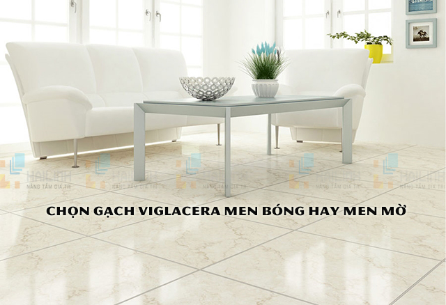 Chọn gạch lát nền Viglacera men bóng hay men mờ